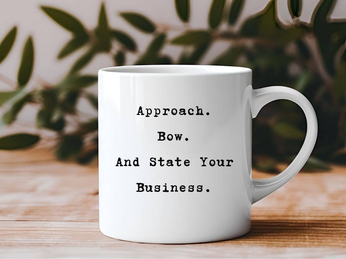 Approach Bow and State Your Business Funny 11 oz Coffee Mug