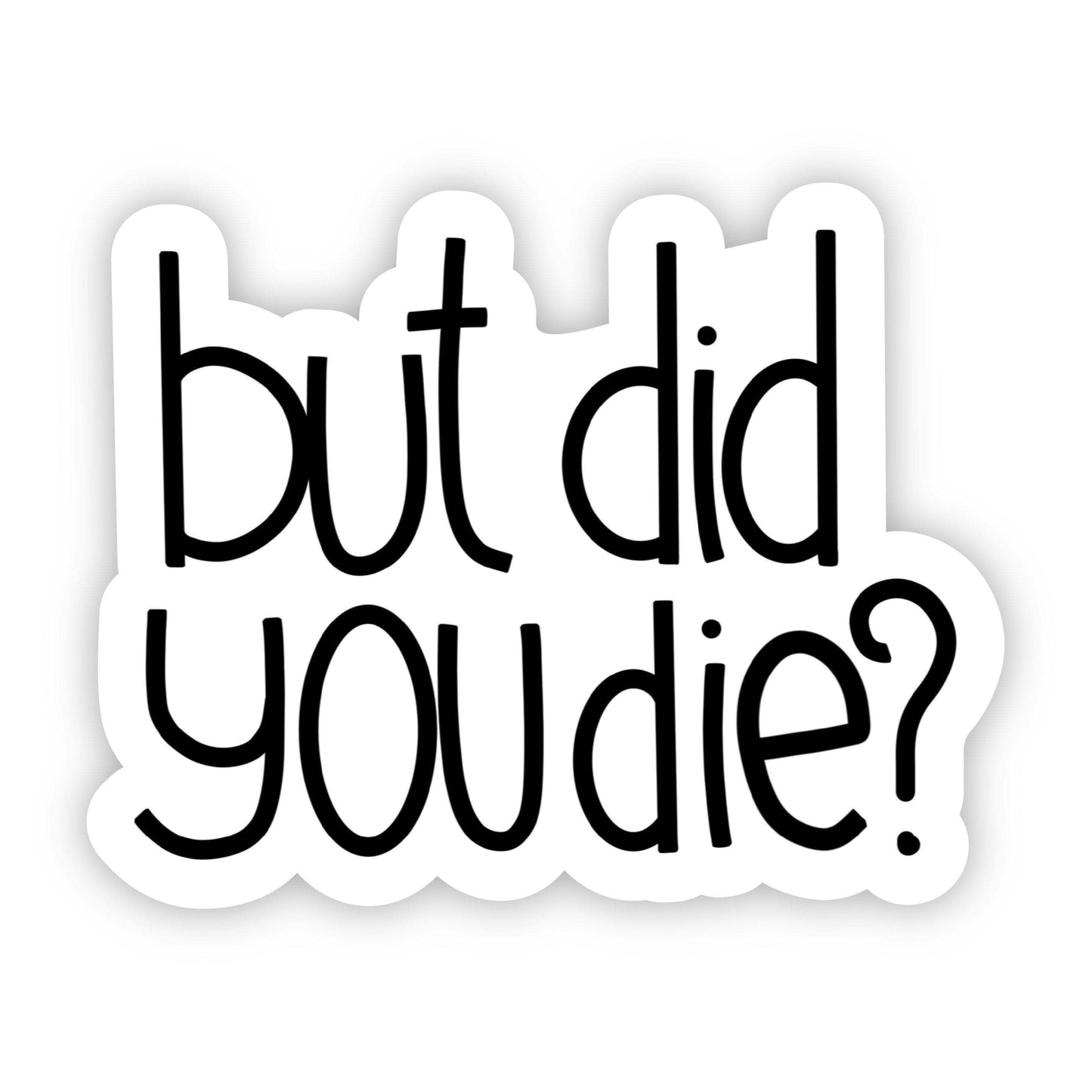 But Did You Die?