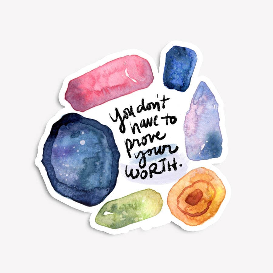 "You don't have to prove your worth" Gemstones Sticker
