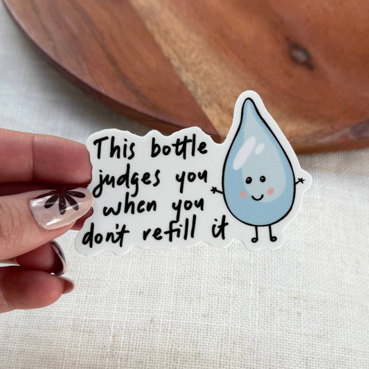 "This bottle judges you when you don't refill it" Sticker