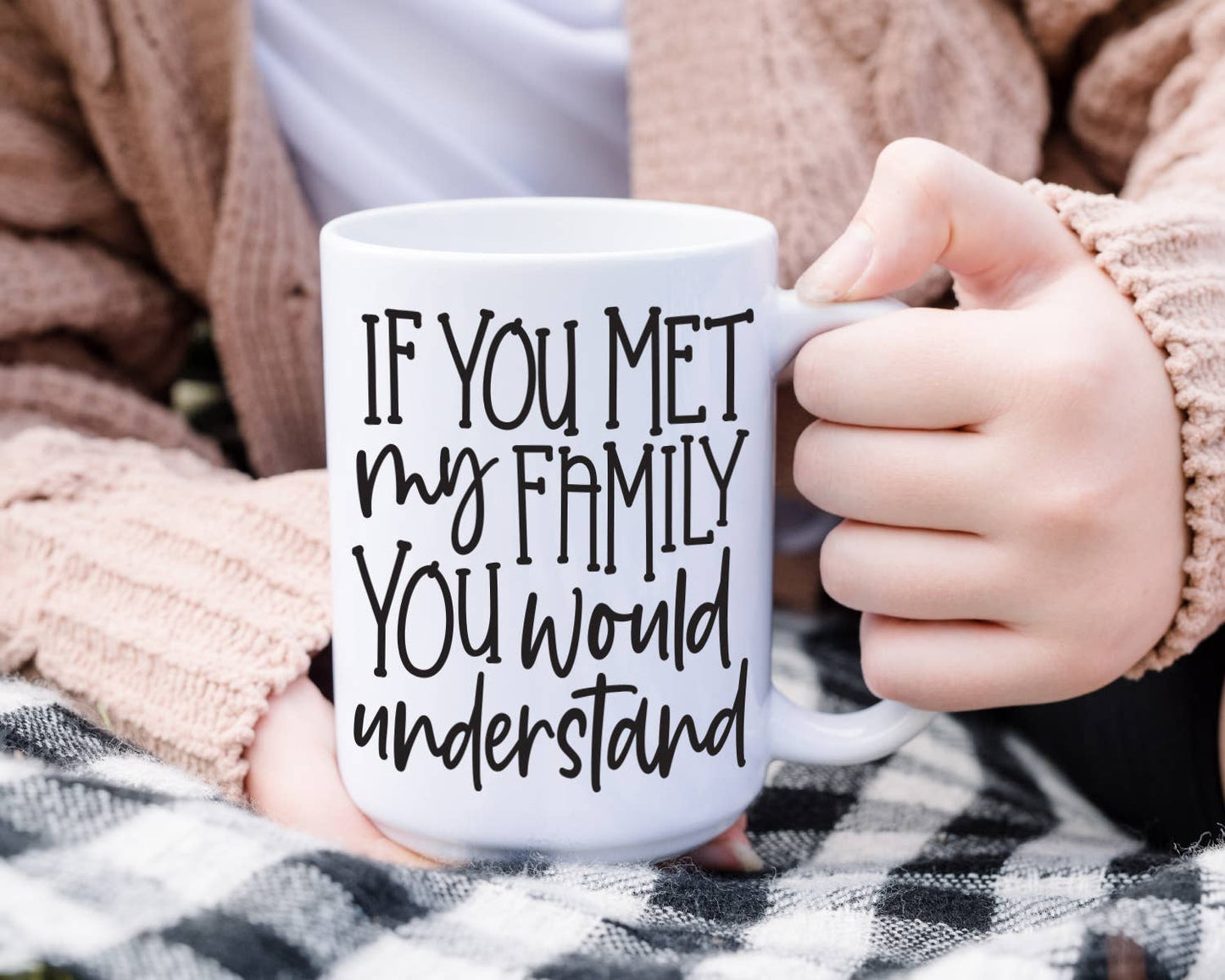 If You Met My Family You Would Understand Coffee Mug