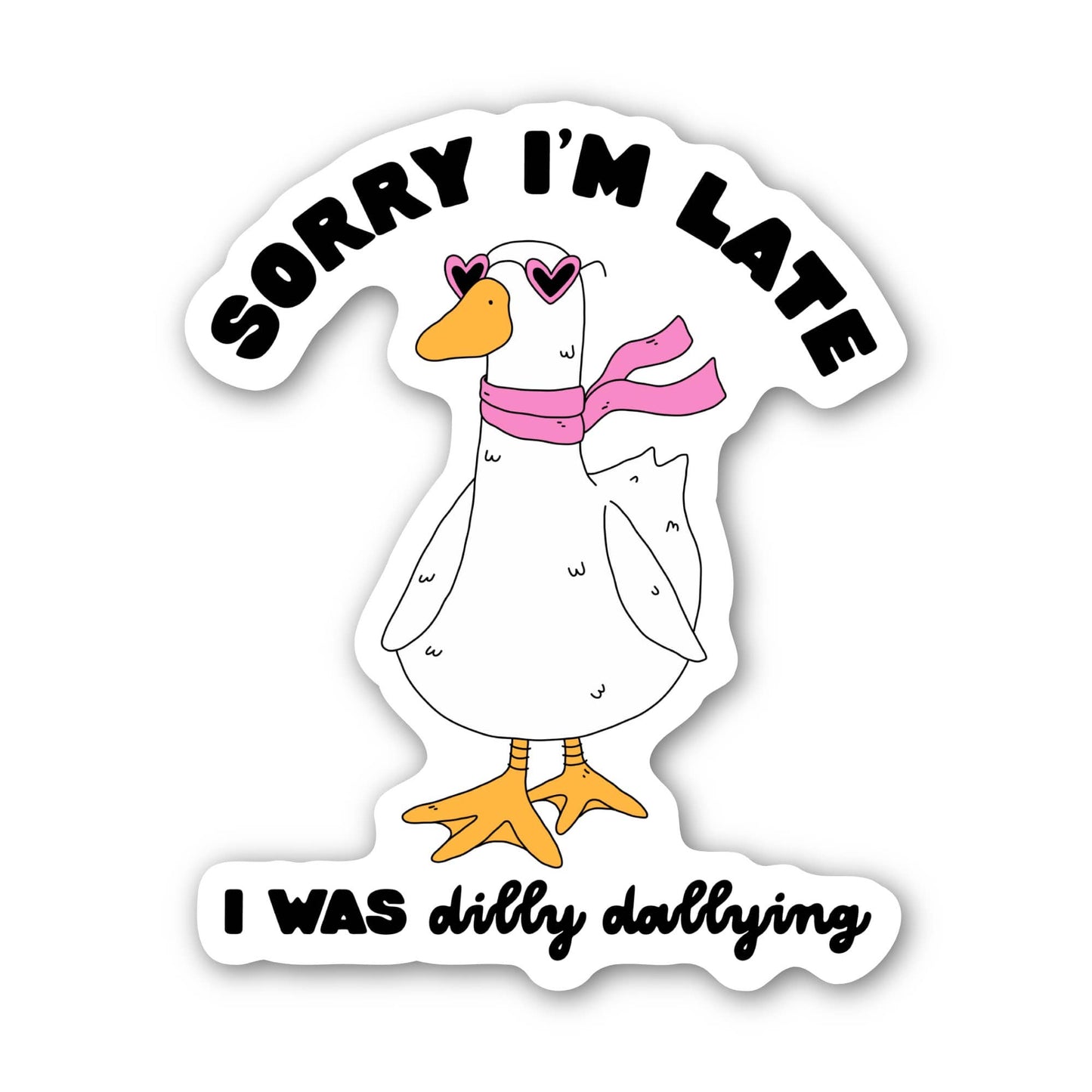 Sorry I'm late I was dilly dallying - goose sticker