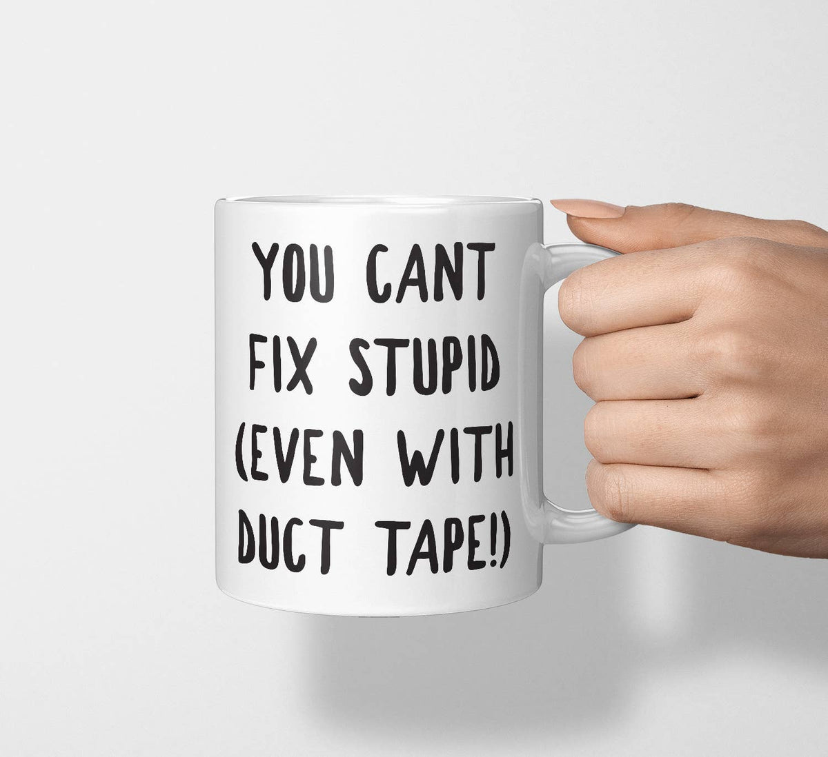 You Can't Fix Stupid Even With Duct Tape Mug
