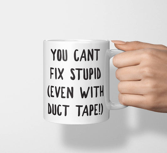 You Can't Fix Stupid Even With Duct Tape Mug