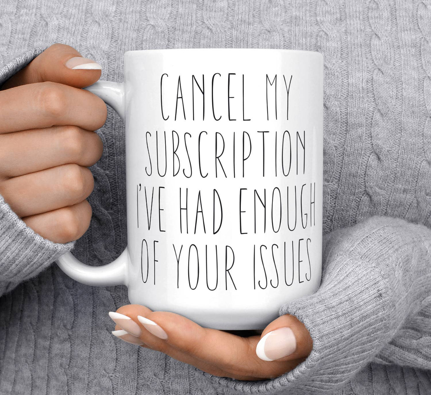 Cancel My Subscription To Your Issues Mug