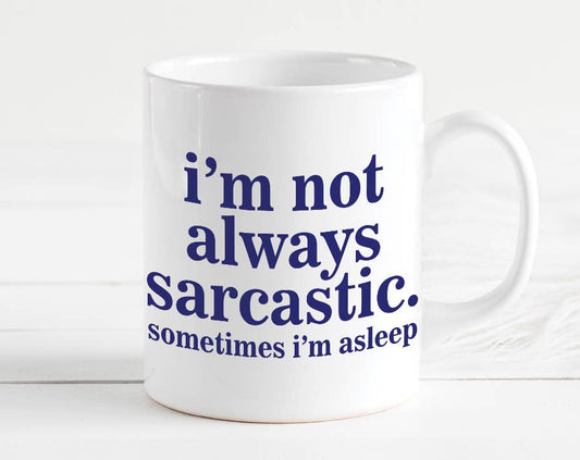 I'm Not Always Sarcastic Sometimes I'm Asleep Coffee Mug