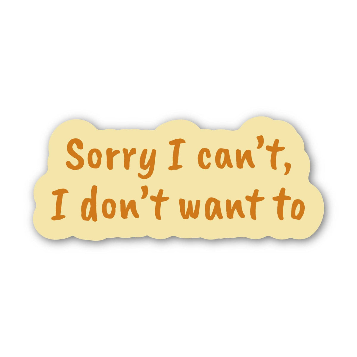 "Sorry I can't, I don't want to" sticker