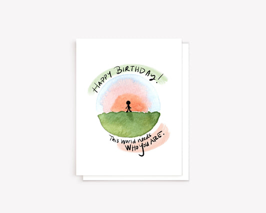 "The world needs who you are" Watercolor Birthday Card